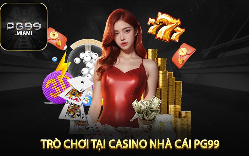Các Trò Chơi Thịnh hành Tại Casino Nhà Cái pg99
