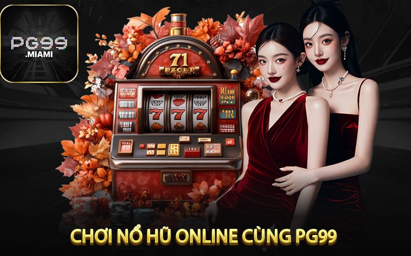 Chơi Nổ Hũ Online Thành Công Cùng pg99
