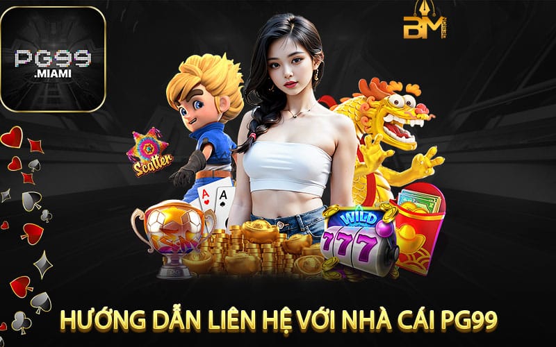Hướng Dẫn Liên Hệ Với Nhà Cái pg99