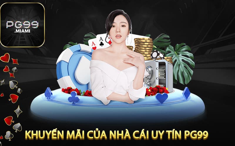 Ưu Đãi Và Khuyến Mãi Của Nhà Cái Uy Tín pg99 