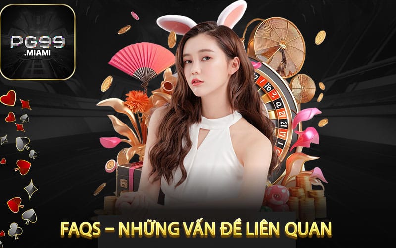 FAQs – Những Vấn đề Liên Quan Đến Việc Rút Tiền pg99